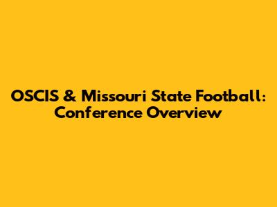 OSCIS & Missouri State Football: Conference Overview