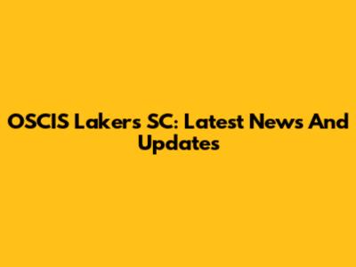 OSCIS Lakers SC: Latest News And Updates