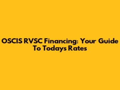 OSCIS RVSC Financing: Your Guide To Today's Rates