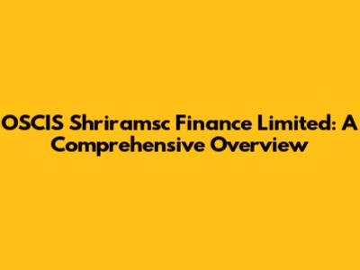 OSCIS Shriramsc Finance Limited: A Comprehensive Overview