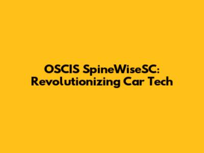 OSCIS SpineWiseSC: Revolutionizing Car Tech