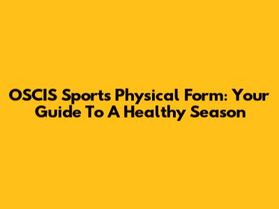 OSCIS Sports Physical Form: Your Guide To A Healthy Season