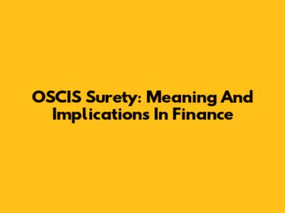 OSCIS Surety: Meaning And Implications In Finance