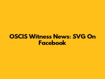 OSCIS Witness News: SVG On Facebook