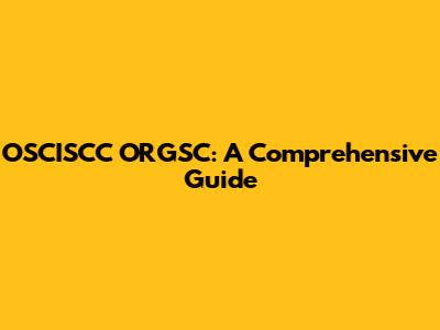 OSCISCC ORGSC: A Comprehensive Guide