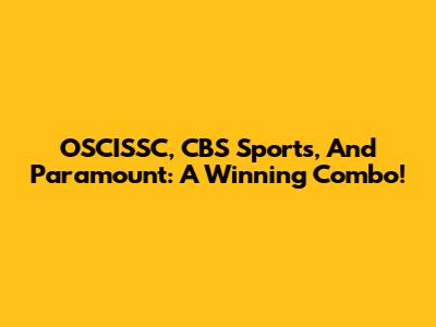 OSCISSC, CBS Sports, And Paramount: A Winning Combo!