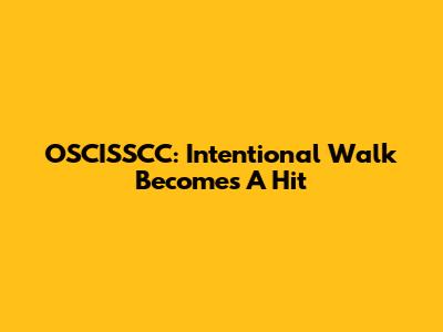 OSCISSCC: Intentional Walk Becomes A Hit