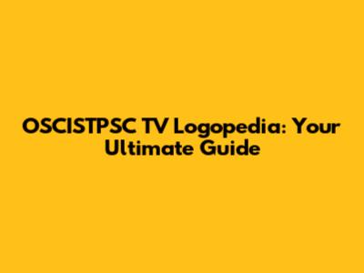 OSCISTPSC TV Logopedia: Your Ultimate Guide