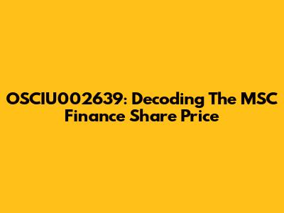 OSCIU002639: Decoding The MSC Finance Share Price