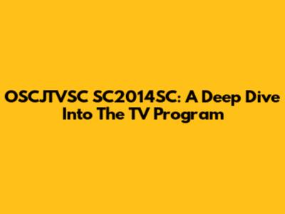 OSCJTVSC SC2014SC: A Deep Dive Into The TV Program