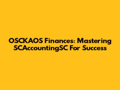 OSCKAOS Finances: Mastering SCAccountingSC For Success