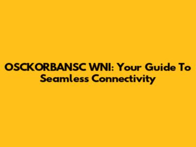 OSCKORBANSC WNI: Your Guide To Seamless Connectivity