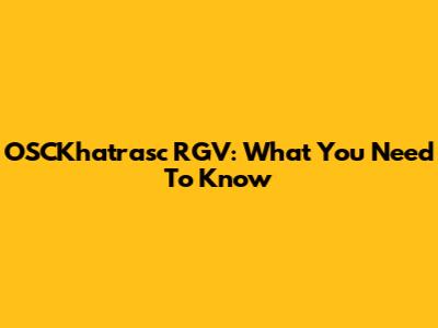 OSCKhatrasc RGV: What You Need To Know