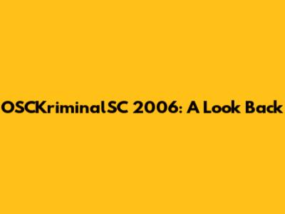 OSCKriminalSC 2006: A Look Back