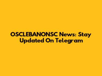 OSCLEBANONSC News: Stay Updated On Telegram