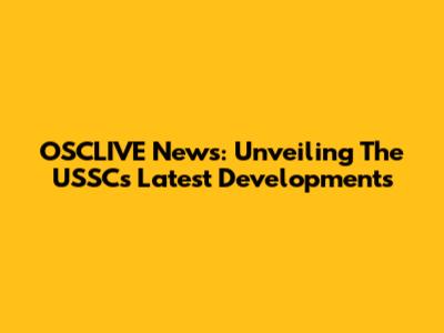 OSCLIVE News: Unveiling The USSC's Latest Developments