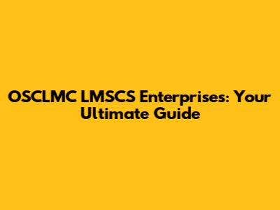 OSCLMC LMSCS Enterprises: Your Ultimate Guide