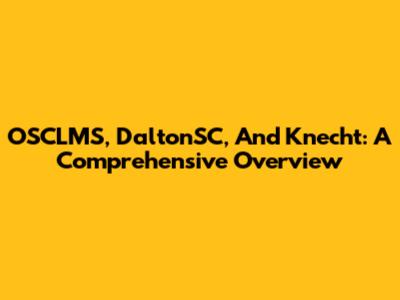 OSCLMS, DaltonSC, And Knecht: A Comprehensive Overview