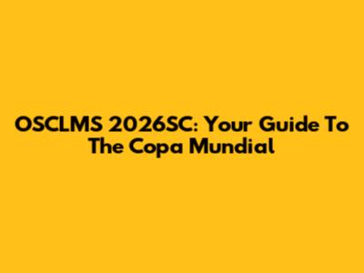 OSCLMS 2026SC: Your Guide To The Copa Mundial