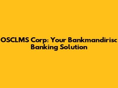 OSCLMS Corp: Your Bankmandirisc Banking Solution