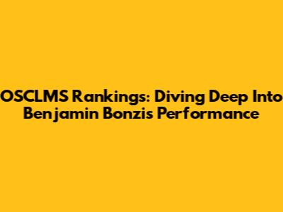 OSCLMS Rankings: Diving Deep Into Benjamin Bonzi's Performance