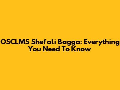 OSCLMS Shefali Bagga: Everything You Need To Know