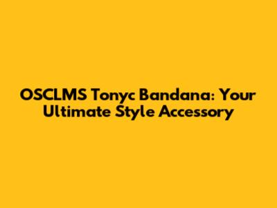 OSCLMS Tonyc Bandana: Your Ultimate Style Accessory