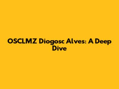 OSCLMZ Diogosc Alves: A Deep Dive