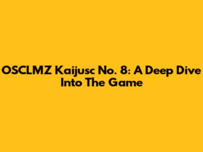 OSCLMZ Kaijusc No. 8: A Deep Dive Into The Game