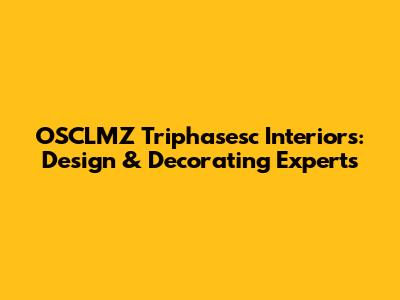 OSCLMZ Triphasesc Interiors: Design & Decorating Experts