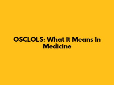 OSCLOLS: What It Means In Medicine