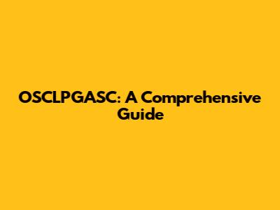 OSCLPGASC: A Comprehensive Guide
