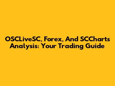 OSCLiveSC, Forex, And SCCharts Analysis: Your Trading Guide