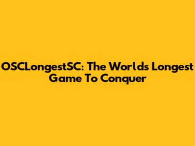 OSCLongestSC: The World's Longest Game To Conquer
