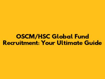 OSCM/HSC Global Fund Recruitment: Your Ultimate Guide