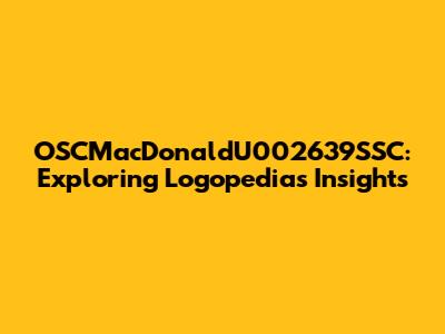 OSCMacDonaldU002639SSC: Exploring Logopedia's Insights
