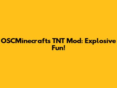 OSCMinecrafts TNT Mod: Explosive Fun!