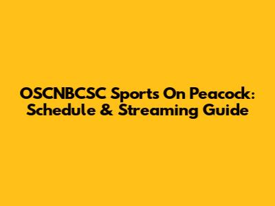 OSCNBCSC Sports On Peacock: Schedule & Streaming Guide