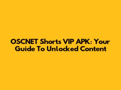 OSCNET Shorts VIP APK: Your Guide To Unlocked Content