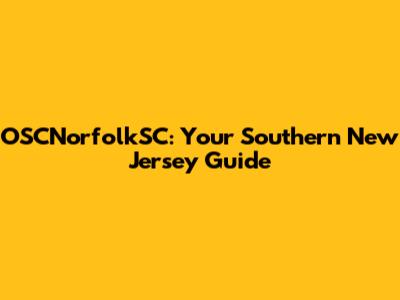 OSCNorfolkSC: Your Southern New Jersey Guide