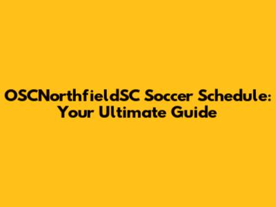 OSCNorthfieldSC Soccer Schedule: Your Ultimate Guide