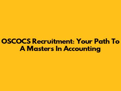OSCOCS Recruitment: Your Path To A Masters In Accounting