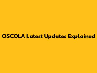 OSCOLA Latest Updates Explained