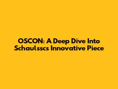 OSCON: A Deep Dive Into Schaulssc's Innovative Piece
