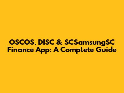OSCOS, DISC & SCSamsungSC Finance App: A Complete Guide