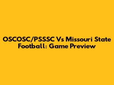 OSCOSC/PSSSC Vs Missouri State Football: Game Preview