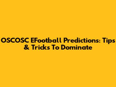 OSCOSC EFootball Predictions: Tips & Tricks To Dominate
