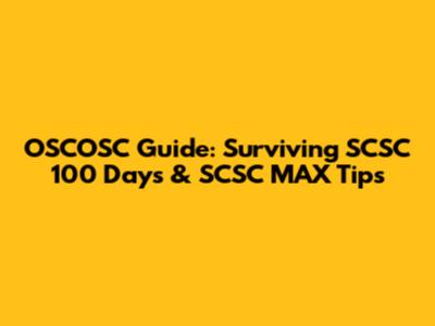 OSCOSC Guide: Surviving SCSC 100 Days & SCSC MAX Tips
