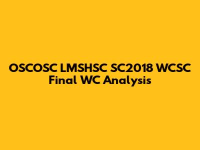 OSCOSC LMSHSC SC2018 WCSC Final WC Analysis