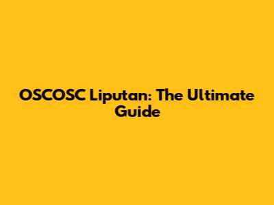 OSCOSC Liputan: The Ultimate Guide